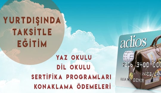 Yurtdışında taksitle eğitim... Adios kart sahiplerin yurtdışında yaz okulları, dil okulları, sertifika programları eğitim, konaklama, havalimanı karşılamaları harcamalarında 3 taksit sunuyor