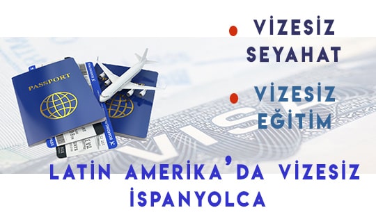 Vizesiz seyahat, Vizesiz eğitim, Latin Amerika’da vizesiz İspanyolca...